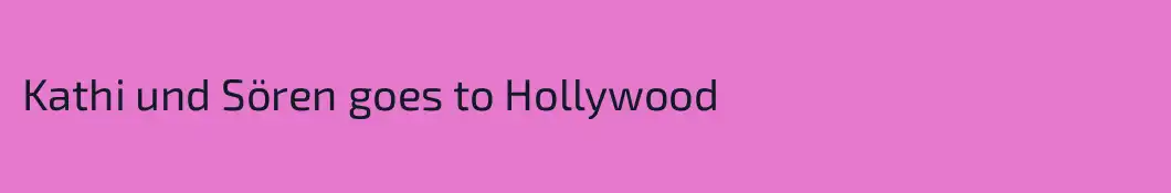 Kathi und Sören goes to Hollywood